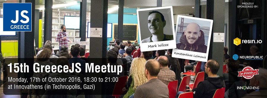 15th Greece JS Meetup on Monday, October 17, 2016 1 Greece JS Meet Up - Greece JS
