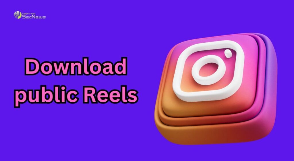 Instagram: Τώρα όλοι μπορούν να κατεβάσουν public Reels 1 download Instagram Reels