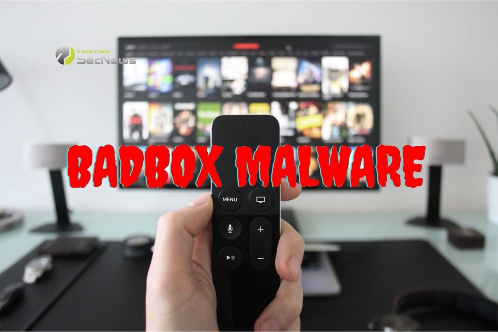 New variant of Badbox malware infects Android Smart TVs 1 Badbox malware