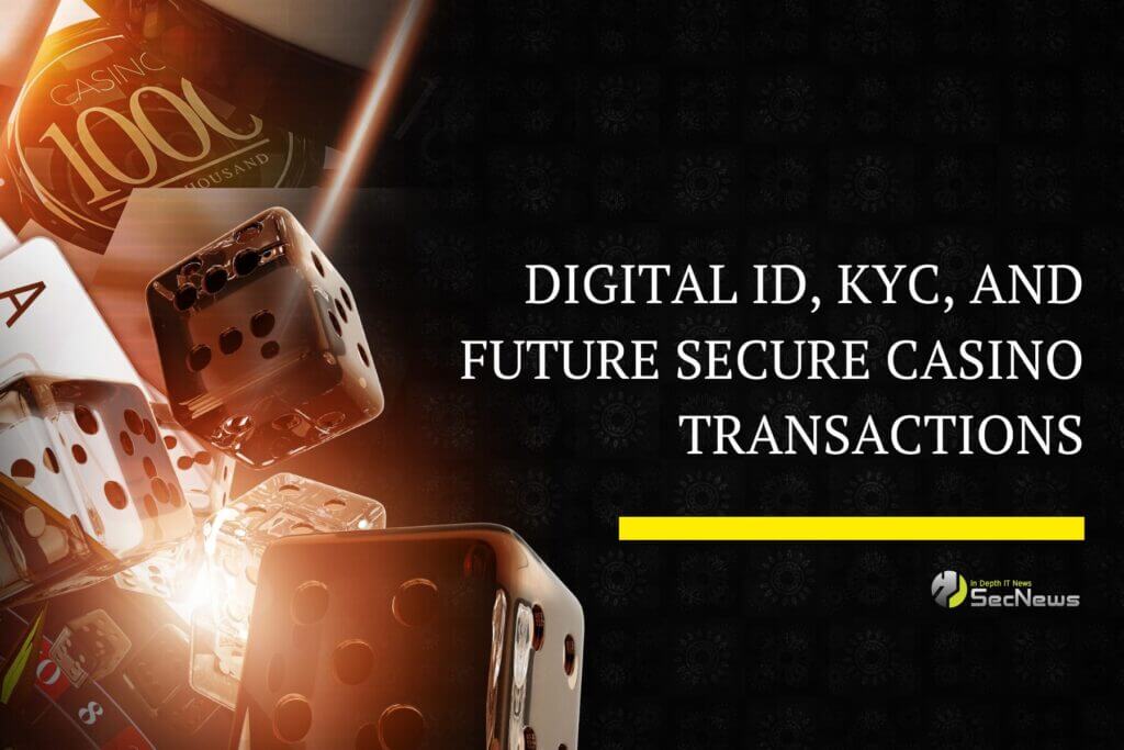 Digital ID, KYC, and Future Secure Casino Transactions 1 Digital ID, KYC, and Future Secure Casino Transactions