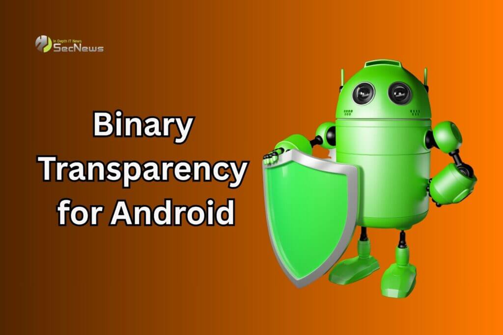 Binary Transparency for Android: Protection from supply chain attacks 1 Binary Transparency for Android